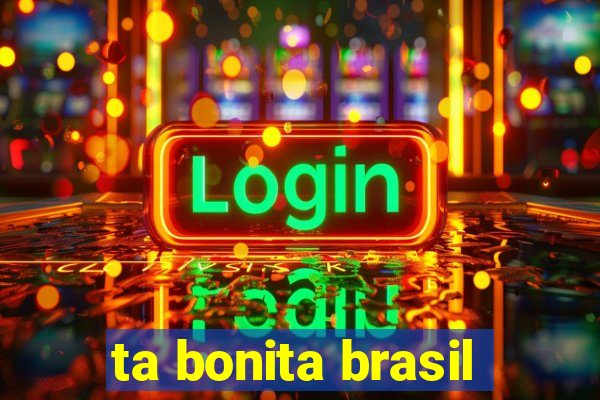 ta bonita brasil